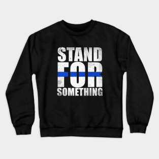 Stand For Something Thin Blue Line Crewneck Sweatshirt